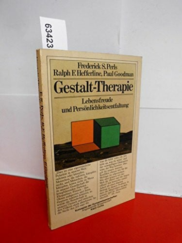 Paul Goodman Frederick S. Perls: Gestalt-Therapie - Lebensfreude und Persönlichkeitsentfaltung