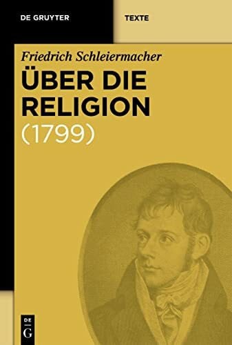 Friedrich Schleiermacher Über die Religion: Reden an die Gebildeten unter ihren Verächtern (1799) (De Gruyter Texte)