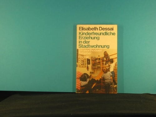 Dessai, Elisabeth Kinderfreundliche Erziehung in der Stadtwohnung