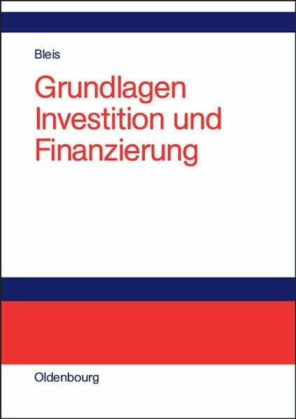 Bleis, Christian Grundlagen Investition und Finanzierung: Lehr- und Arbeitsbuch