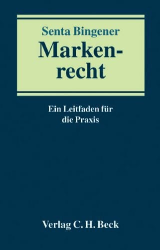 Bingener, Senta Markenrecht: Ein Leitfaden für die Praxis