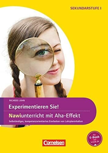 John, Ricardo Experimente für Naturwissenschaften - 5.-10. Klasse: Experimentieren Sie! NaWi-Unterricht mit Aha-Effekt - Selbstständiges, kompetenzorientiertes Erarbeiten von Lehrplaninhalten - Kopiervorlagen