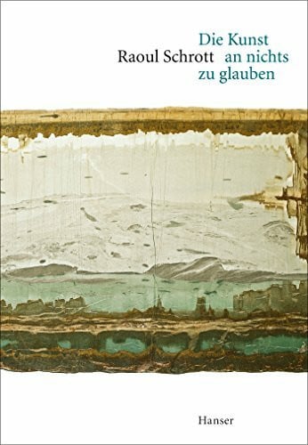 Schrott, Raoul Die Kunst an nichts zu glauben