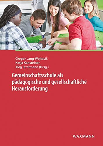 Gregor Lang-Wojtasik, Katja Kansteiner, Jörg Stratmann Gemeinschaftsschule als pädagogische und gesellschaftliche Herausforderung