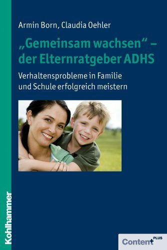 Oehler, Claudia 'Gemeinsam wachsen' - der Elternratgeber ADHS: Verhaltensprobleme in Familie und Schule erfolgreich meistern