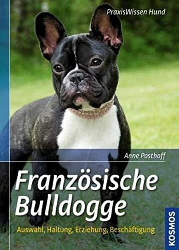Posthoff, Dr. med. vet. Anne Französische Bulldogge: Auswahl, Haltung, Erziehung, Beschäftigung (Praxiswissen Hund)