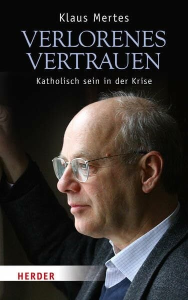 Mertes, Klaus Verlorenes Vertrauen: Katholisch sein in der Krise