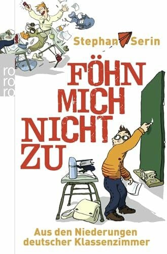 Serin, Stephan Föhn mich nicht zu. Aus den Niederungen deutscher Klassenzimmer