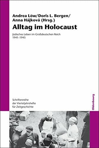 Low, Andrea Alltag im Holocaust: Jüdisches Leben im Großdeutschen Reich 19411945 (Schriftenreihe Der Vierteljahrshefte Fur Zeitgeschichte, Band 106): Jüdisches ... für Zeitgeschichte, 106, Band 106)