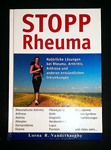 Lorna, R. Vanderhaeghe STOPP Rheuma. Natürliche Lösungen bei Rheuma, Arthritis, Arthrose und anderen entzündlichen Erkrankungen.