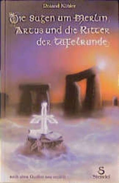 Kübler, Roland Die Sagen um Merlin, Artus und die Ritter der Tafelrunde: Nach alten Quellen neu erzählt