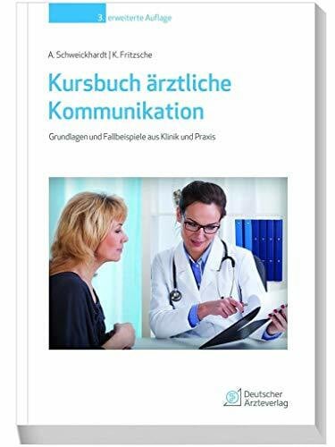 Schweickhardt, Axel Kursbuch ärztliche Kommunikation: Grundlagen und Fallbeispiele aus Klinik und Praxis