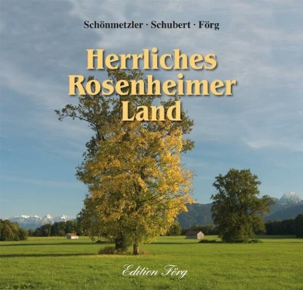 Kurt Schubert Herrliches Rosenheimer Land
