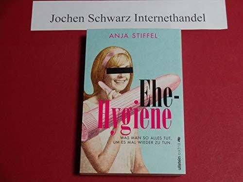Bogner, Anja Ehehygiene: Was man so alles tut, um es mal wieder zu tun