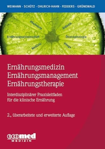 Grünewald, Gabriele Ernährungsmedizin – Ernährungsmanagement – Ernährungstherapie: Interdisziplinärer Praxisleitfaden für die klinische Ernährung