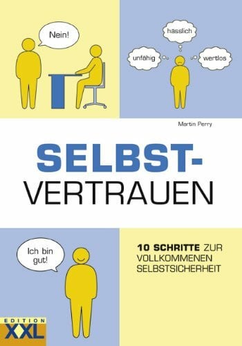 Perry, Martin Selbstvertrauen: 10 Schritte zur vollkommenen Selbstsicherheit