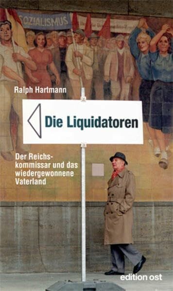 Hartmann, Ralph Die Liquidatoren: Der Reichskommissar und das wiedergewonnene Vaterland (edition ost)