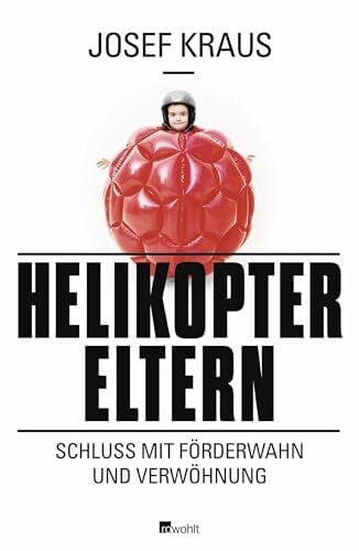 Kraus, Josef Helikopter-Eltern: Schluss mit Förderwahn und Verwöhnung