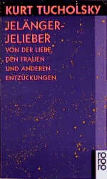 Tucholsky, Kurt Jelängerjelieber: Von der Liebe, den Frauen und anderen Entzückungen