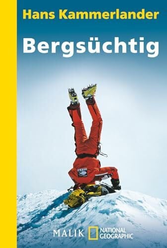 Kammerlander, Hans Bergsüchtig: Klettern und Abfahren in der Todeszone