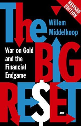 Middelkoop, Willem The Big Reset Revised Edition: War on Gold and the Financial Endgame
