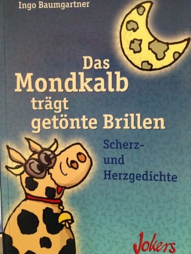 Baumgartner, Ingo Das Mondkalb trägt getönte Brillen. Scherz und Herzgedichte
