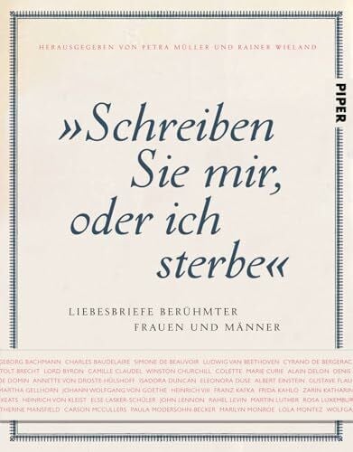 Müller, Petra 'Schreiben Sie mir, oder ich sterbe': Liebesbriefe berühmter Frauen und Männer