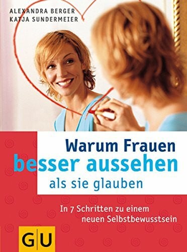 Sundermeier, Katja Warum Frauen besser aussehen, als sie glauben (GU Text-Ratgeber)