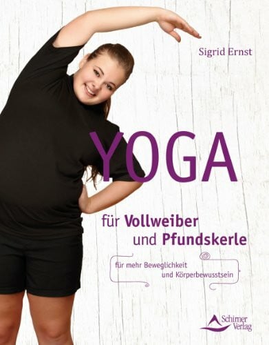Ernst, Sigrid Yoga für Vollweiber und Pfundskerle: Für mehr Beweglichkeit und Körperbewusstsein