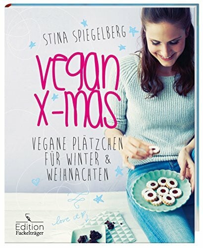 Spiegelberg, Stina Vegan X-mas: Vegane Plätzchen für die Winter & Weihnachtszeit: Vegane Plätzchen für Winter & Weihnachten