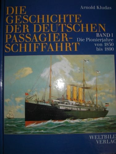 Kludas, Arnold Die Geschichte der deutschen Passagierschiffahrt 1850 bis 1990: 5 Bde. in 1 Band
