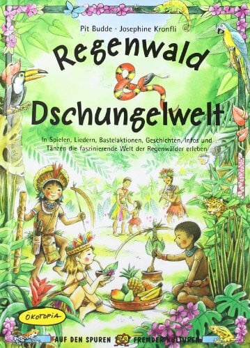 Paulzen, Vanessa Regenwald & Dschungelwelt: In Spielen, Liedern, Bastelaktionen, Geschichten, Infos und Tänzen die faszinierende Welt der Regenwälder erleben (Auf den Spuren fremder Kulturen)