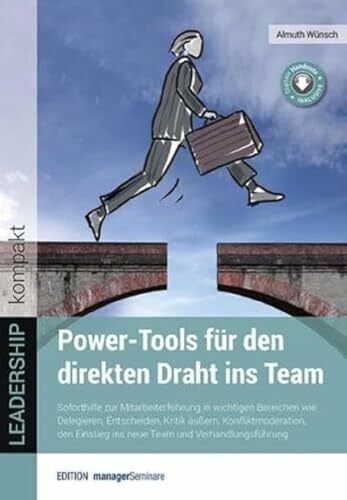 Almuth Wünsch Power-Tools für den direkten Draht ins Team: Soforthilfe zur Mitarbeiterführung beim Delegieren, Entscheiden, Kritik äußern sowie in der ... und Verhandlungsführung (LEADERSHIP kompakt)