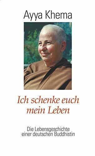 Ayya Khema Ich schenke euch mein Leben: Die Lebensgeschichte einer deutschen Buddhistin (O. W. Barth im Scherz Verlag)