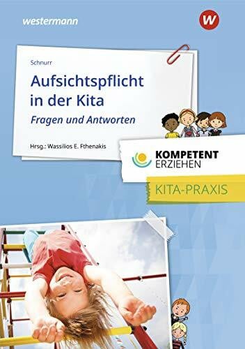 Schnurr, Heike Kompetent erziehen: Aufsichtspflicht in der Kita - Fragen und Antworten Praxisband