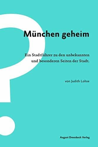 Lohse, Judith München geheim: Ein Stadtführer zu den unbekannten und besonderen Seiten der Stadt