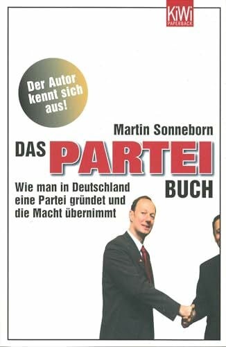 Sonneborn, Martin Das PARTEI-Buch: Wie man in Deutschland eine Partei gründet und die Macht übernimmt