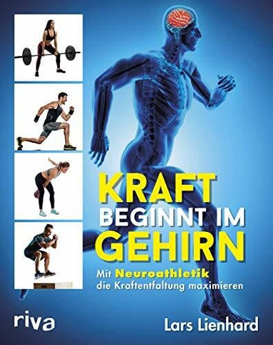 Lienhard, Lars Kraft beginnt im Gehirn: Mit Neuroathletik die Kraftentfaltung maximieren