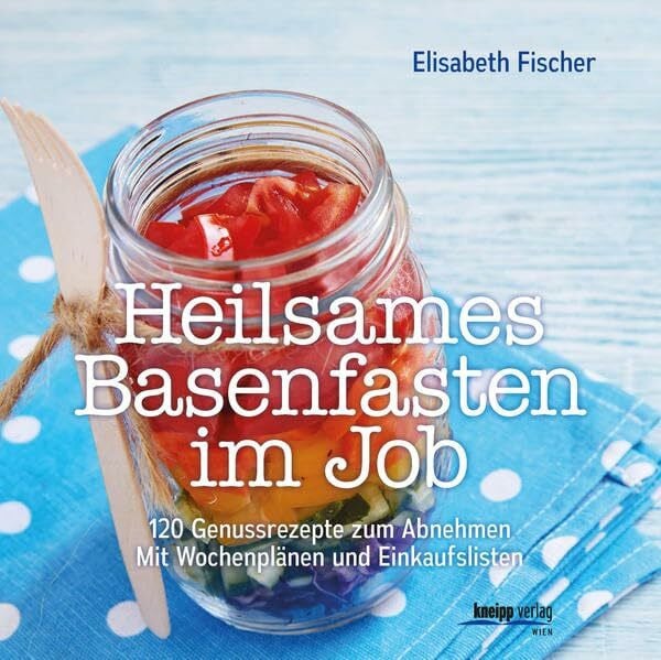 Fischer, Elisabeth Heilsames Basenfasten im Job: Mit 120 Genussrezepten schlank werden Mit Wochenplänen und Einkaufslisten: 120 Genussrezepte zum Abnehmen. Mit Wochenplänen und Einkaufslisten