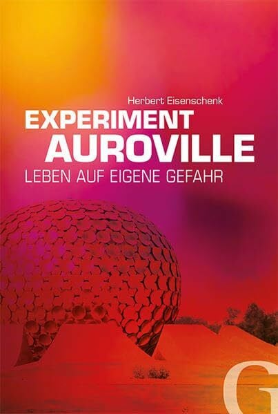 Eisenschenk, Herbert Experiment Auroville: Leben auf eigene Gefahr