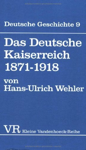 Wehler, Prof. Dr. Hans-Ulrich Das Deutsche Kaiserreich 1871–1918: 1871–1918 (Deutsche Geshichte, 9, Band 9)