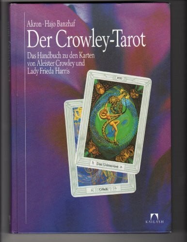 Akron Der Crowley-Tarot. Das Handbuch zu den Karten von Aleister Crowley und Lady Frieda Harris