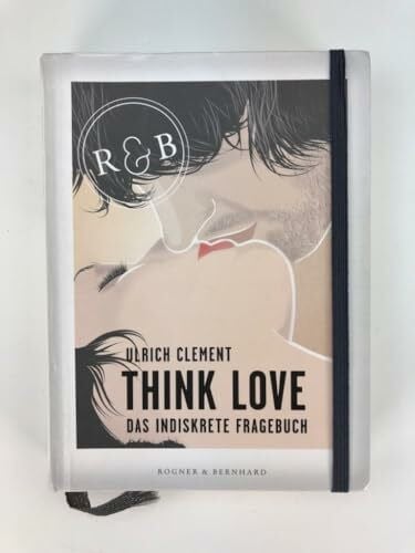 Ulrich Clement Think Love: Das indiskrete Fragebuch