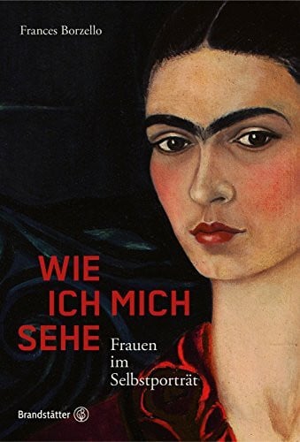Frances Borzello Wie ich mich sehe - Frauen im Selbstporträt