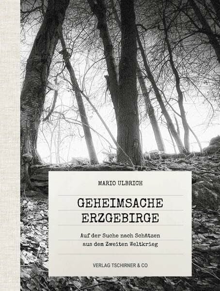 Ulbrich, Mario Geheimsache Erzgebirge: Auf der Suche nach Schätzen aus dem 2.Weltkrieg