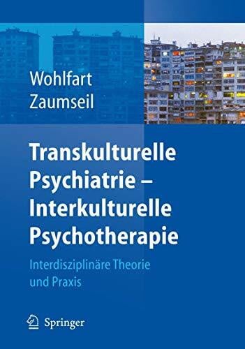 Zaumseil, Manfred Transkulturelle Psychiatrie - Interkulturelle Psychotherapie: Interdisziplinäre Theorie und Praxis