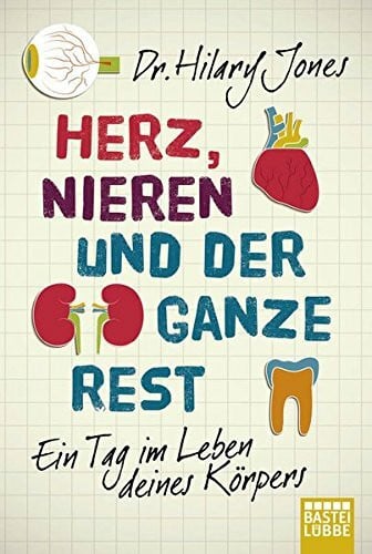 Jones, Dr. Hilary Herz, Nieren und der ganze Rest: Ein Tag im Leben deines Körpers
