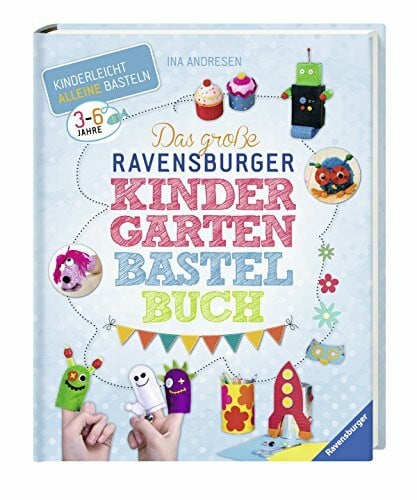 Andresen, Ina Das große Ravensburger Kindergarten-Bastelbuch: Kinderleicht alleine basteln