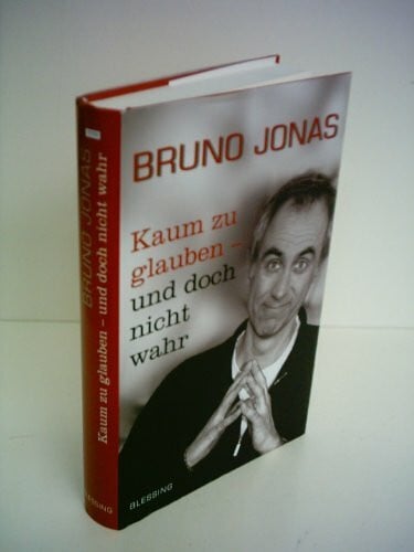 Jonas, Bruno Kaum zu glauben - und doch nicht wahr