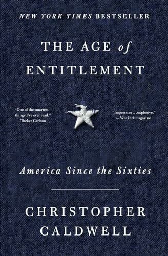 Caldwell, Christopher The Age of Entitlement: America Since the Sixties